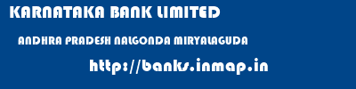 KARNATAKA BANK LIMITED  ANDHRA PRADESH NALGONDA MIRYALAGUDA   banks information 